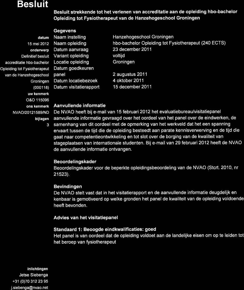 se dcüeditatieorganisatie Besluit Besluit strekkende tot het verlenen van accreditatie aan de opleiding hbo-bachelor Opleiding tot Fysiotherapeut van de Hanzehogeschool Groningen datum 15 mei2012