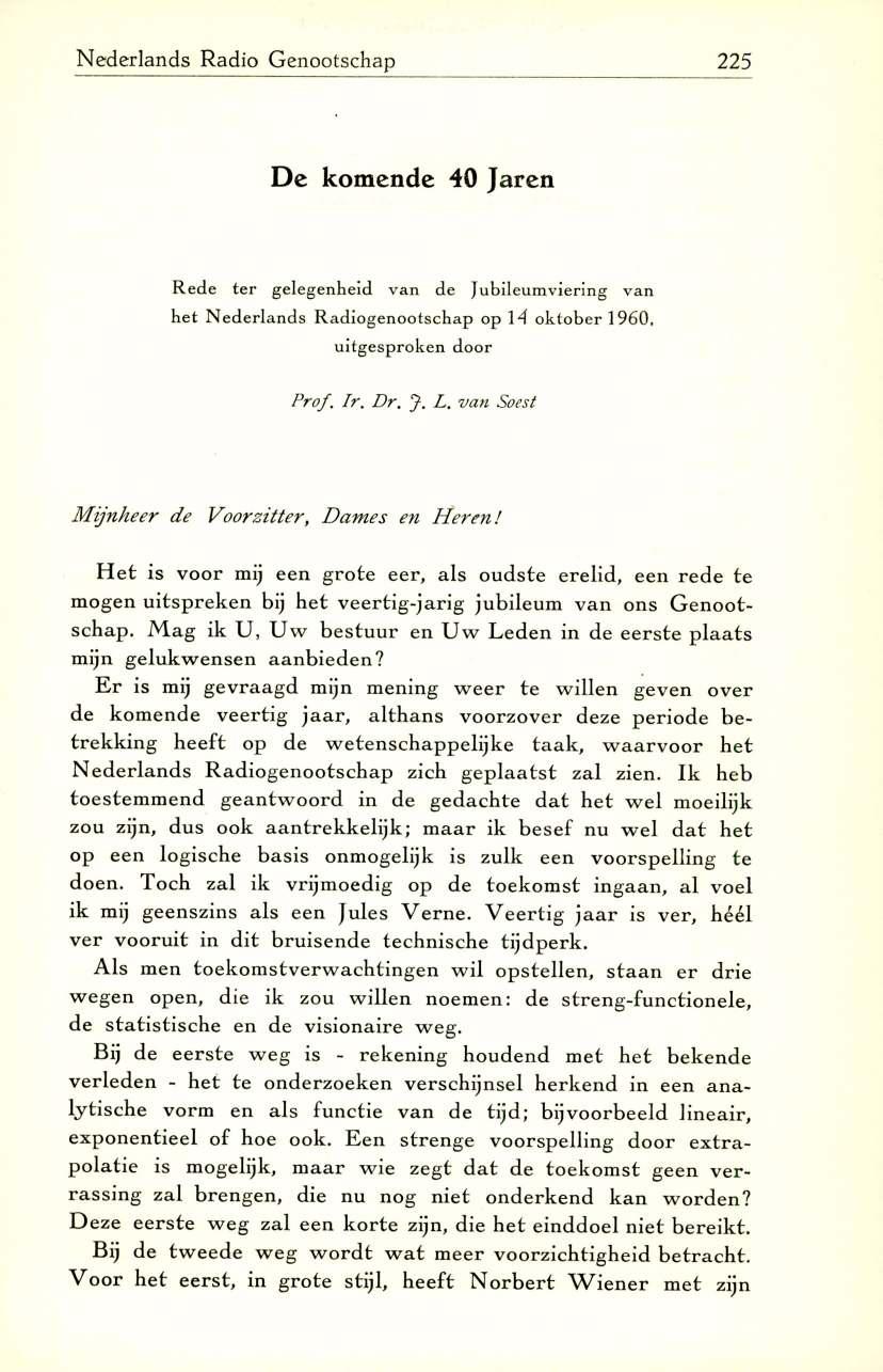 N ederlands Radio G enootschap 225 De komende 40 Jaren R ede te r gelegenheid van de Jubileum viering van het N ederlands R adiogenootschap op 14 oktober 1960, uitgesproken door Prof, Ir. Dr. J. L.