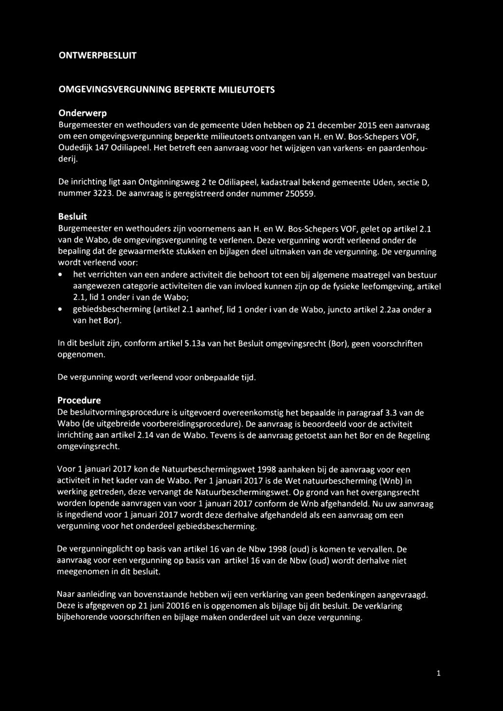 De inrichting ligt aan Ontginningsweg 2 te Odiliapeel, kadastraal bekend gemeente Uden, sectie D, nummer 3223. De aanvraag is geregistreerd onder nummer 250559.