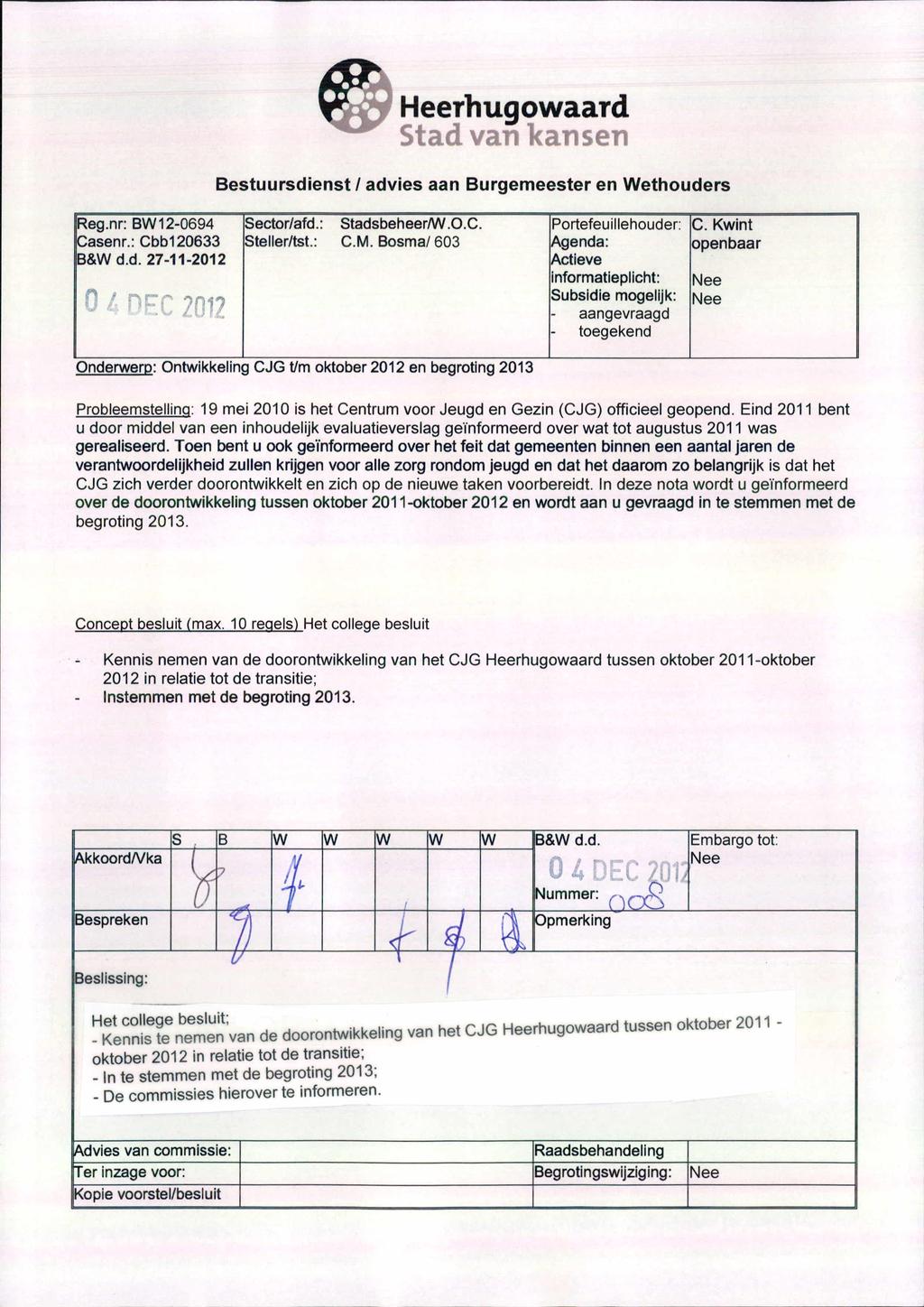 99 Heerhugowaard Stad van kansen Bestuursdienst I advies aan Burgemeester en Wethouders Reg.nr: BW 12-0694 Sector/afd.: Stadsbeheer/W.O.C. Portefeuillehouder: C. Kwint Casenr.: Cbb120633 Steller/tst.