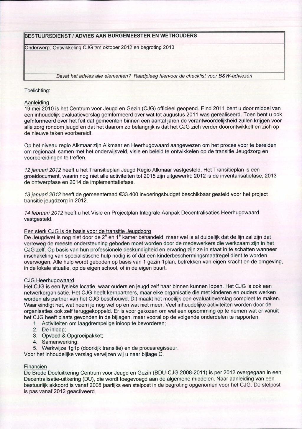 BESTUURSDIENST 1 ADVIES AAN BURGEMEESTER EN WETHOUDERS Onderwerp: Ontwikkeling CJG t/m oktober 2012 en begroting 2013 Bevat het advies alle elementen?