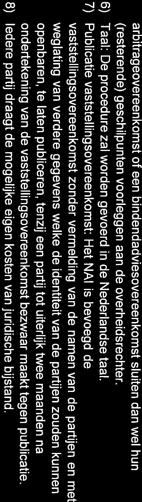 arbitrageovereenkomst of een bindendadviesovereenkomst sluiten dan wel hun (resterende) geschilpunten voorleggen aan de overheidsrechter.