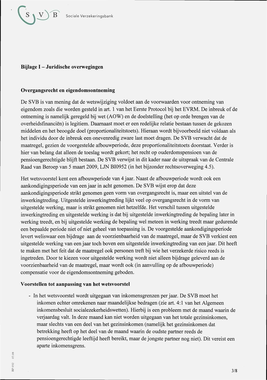 QjV)'B Sociale Verzekeringsbank Bijlage I - Juridische overwegingen Overgangsrecht en eigendomsontneming De SVB is van mening dat de wetswijziging voldoet aan de voorwaarden voor ontneming van