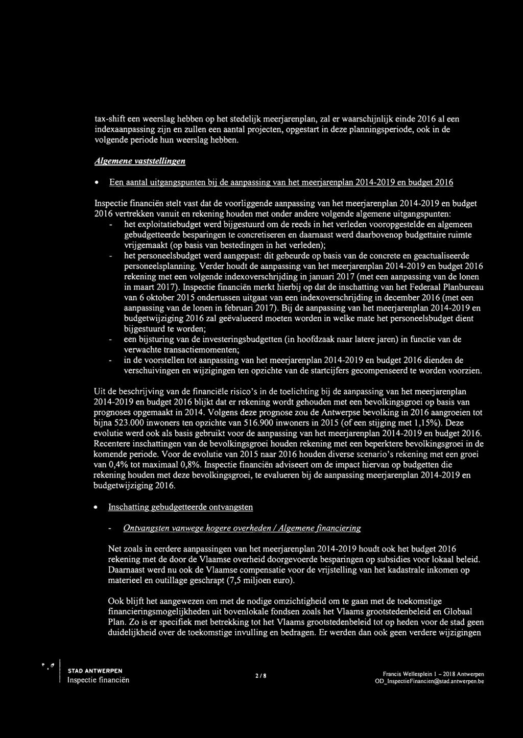 Algemene vaststellingen Een aantal uitgangspunten bij de aanpassing van het meerjarenplan 2014-2019 en budget 2016 Inspeetie financiën stelt vast dat de voorliggende aanpassing van het meerjarenplan