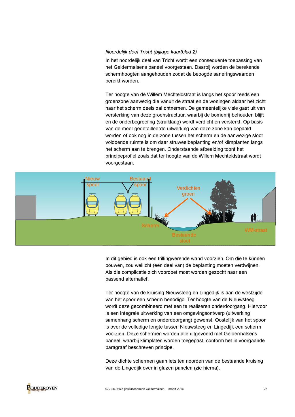 Noordelijk deel Tricht (bijlage kaartblad 2) In het noordelijk deel van Tricht wordt een consequente toepassing van het Geldermalsens paneel voorgestaan.