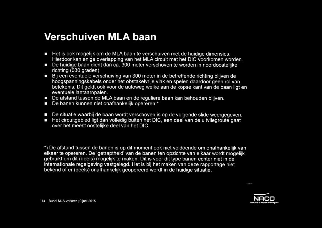 Verschuiven MLA baan Het is ook mogelijk om de MLA baan te verschuiven met de huidige dimensies. Hierdoor kan enige overlapping van het MLA circuit met het DIC voorkomen worden.