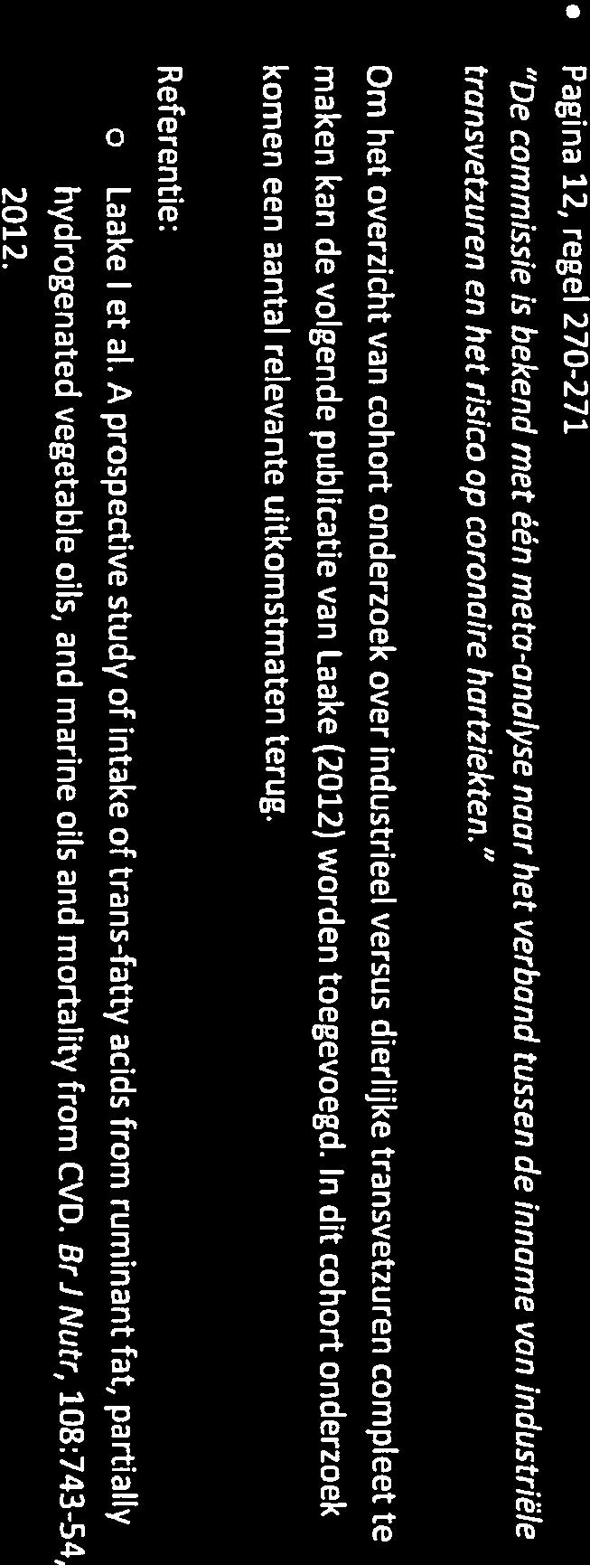 Augustus 20, 2015 [COMMENTAAR ACHTERGRONDDOCUMENT TRANSVETZUREN] Pagina 12, regel 270-271 De commissie is bekend met én me to-analyse naar het verband tussen de inname van industriële transvetzuren