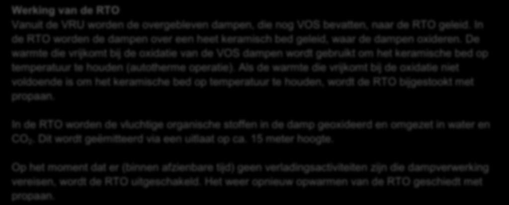 Als de warmte die vrijkomt bij de oxidatie niet voldoende is om het keramische bed op temperatuur te houden, wordt de RTO bijgestookt met propaan.