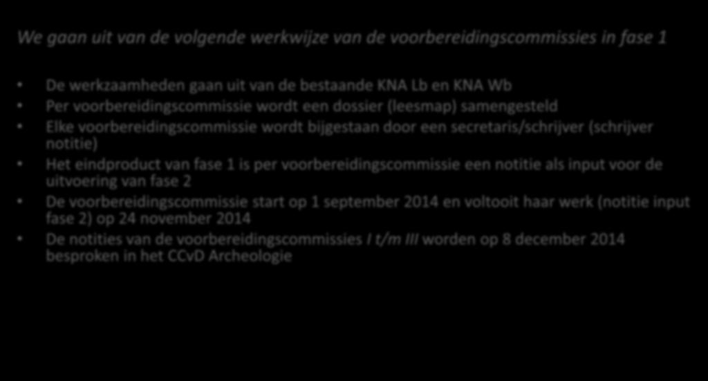 voorbereidingscommissies/werkwijze en planning Fase 1: 02-06-2014 tot 08-12-2014 We gaan uit van de volgende werkwijze van de voorbereidingscommissies in fase 1 De werkzaamheden gaan uit van de