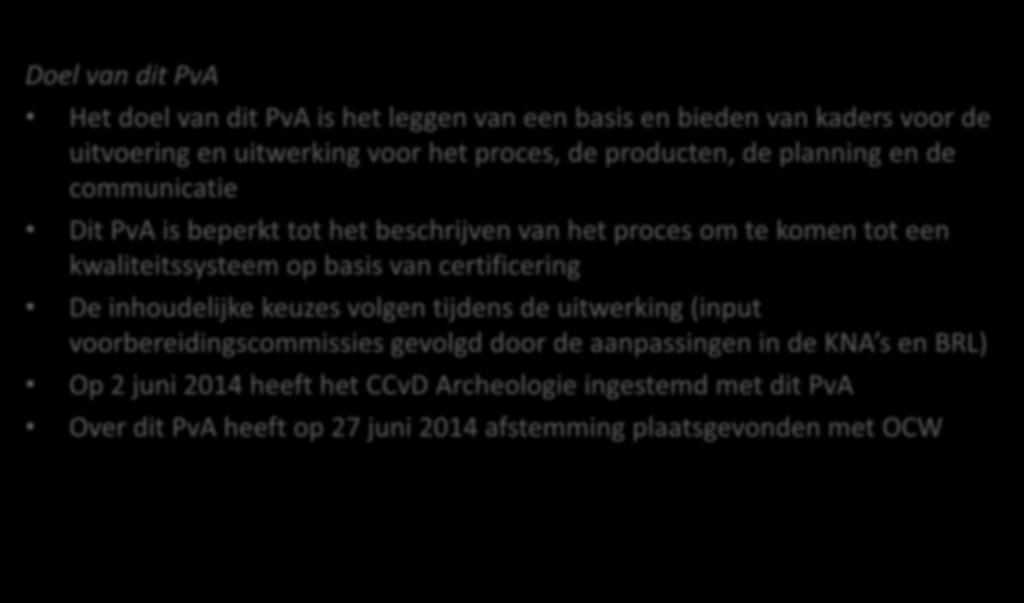 Inleiding Doel van dit PvA Het doel van dit PvA is het leggen van een basis en bieden van kaders voor de uitvoering en uitwerking voor het proces, de producten, de planning en de communicatie Dit PvA