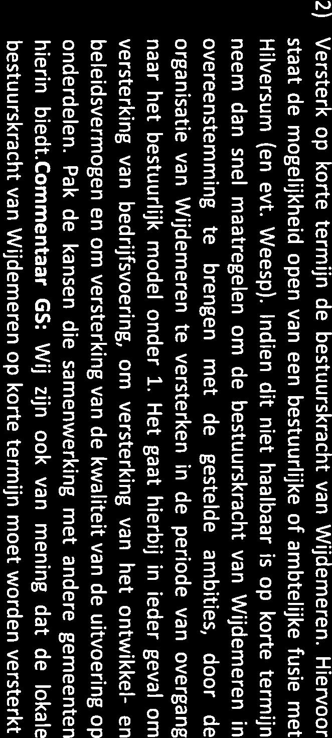 Gooi en Vechtstreek (Gooise Meren, Huizen-BEL en Weesp-Wijdemeren en al dan niet Hilversum daarbij). Het lange termijn perspectief zou één Gooistad of als alternatief twee gemeenten kunnen zijn.