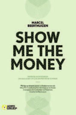 Amstel, en Hendrikje Crebolder van het Rijksmuseum. Marcel Beerthuizen (2014). Show me the money. Inspiratie voor iedereen die geld zoekt om zijn dromen waar te maken. Amsterdam, Adfo Groep.