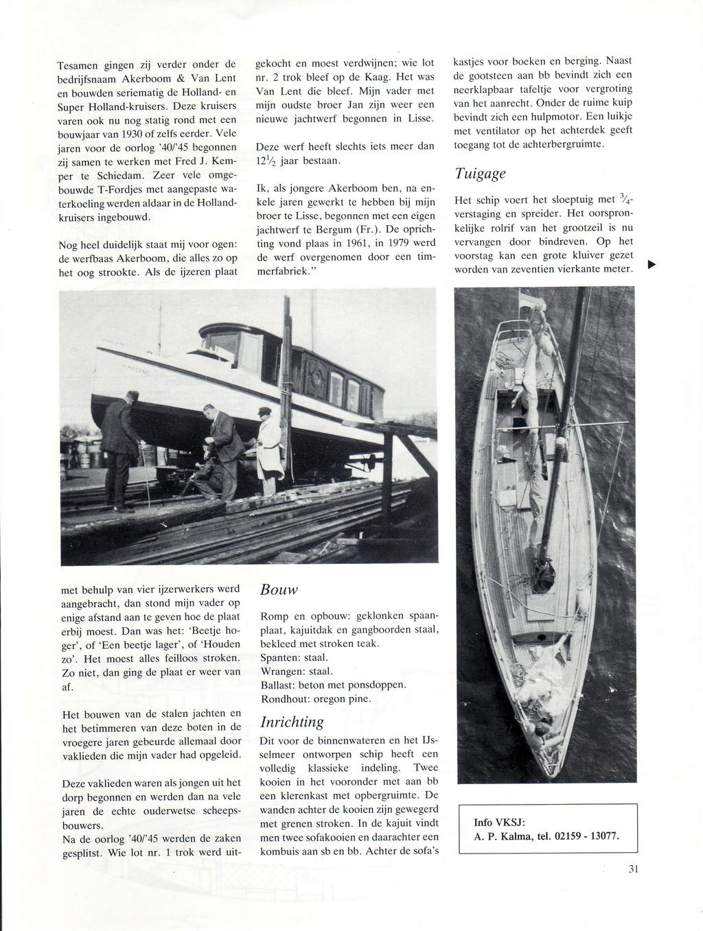 Tesamen gingen zij verder onder de bedrijfsnaam Akerboom & Van Lent en bouwden seriematig de Holland- en Super Holland-kruisers.