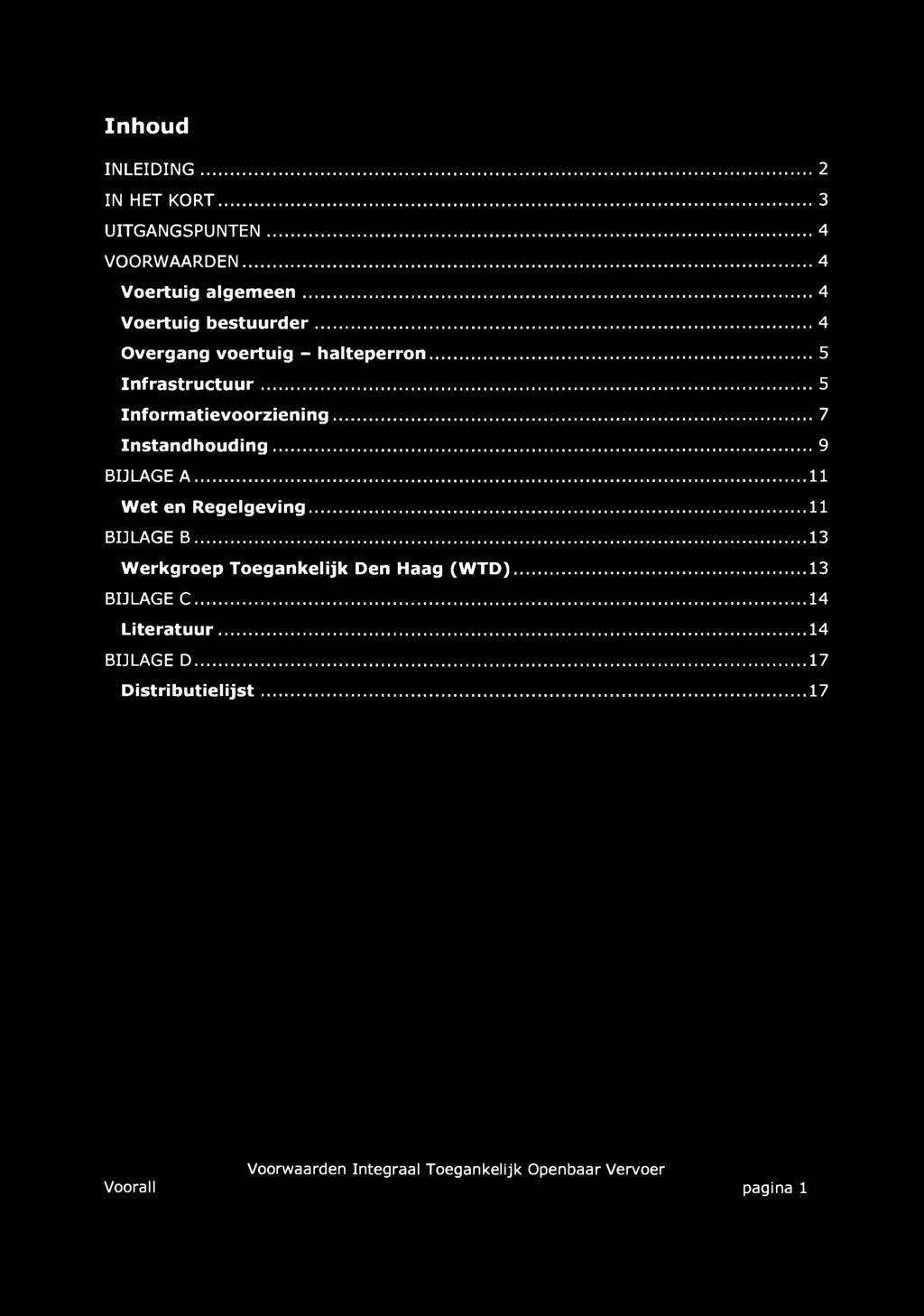 Inhoud INLEIDING 2 IN HET KORT 3 UITGANGSPUNTEN 4 VOORWAARDEN 4 Voertuig algemeen 4 Voertuig bestuurder 4 Overgang voertuig - halteperron 5 Infrastructuur 5 Informatievoorziening 7 Instandhouding 9