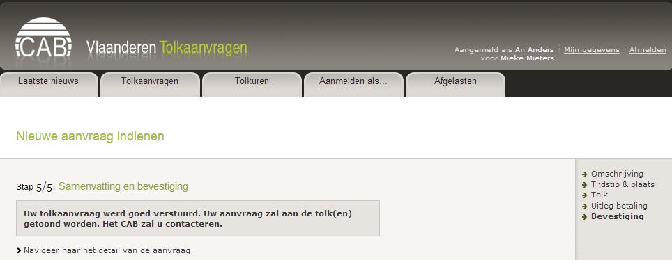 Als alles goed ingevuld en verstuurd werd naar het CAB, verschijnt een nieuw scherm Bijlage 15 met stap 5/5. Bijlage 15: Nieuwe aanvraag livetolk, stap 5/5 Uw aanvraag is nu verstuurd naar het CAB.