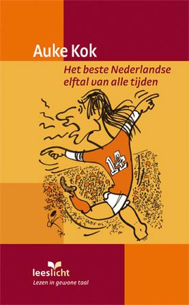 COLOFON Dit makkelijk geschreven verhaal komt uit Het beste Nederlandse elftal van alle tijden van Auke Kok, een uitgave