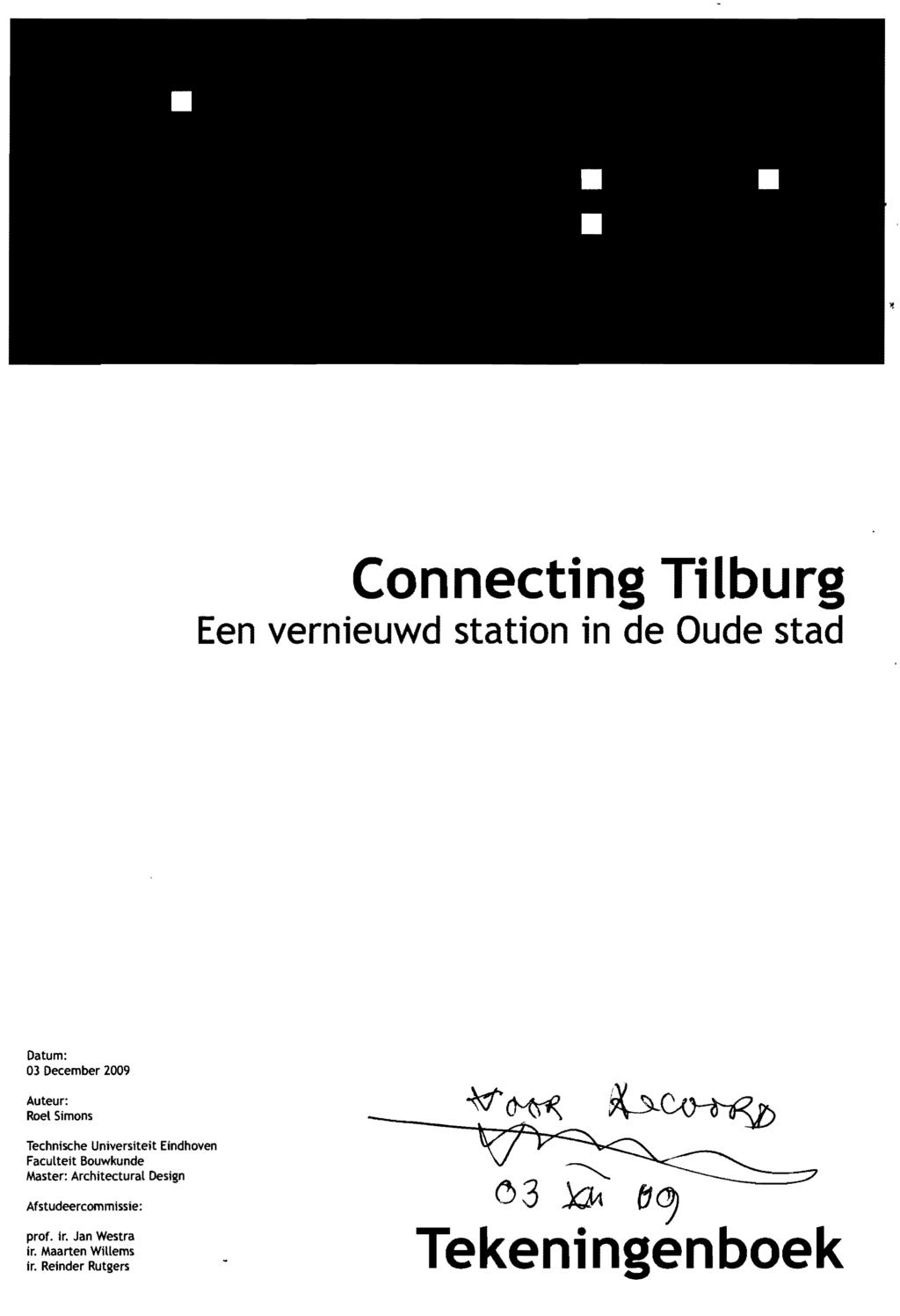 Connecting Tilburg Een vernieuwd station in de Dude stad Datum: 03 December 2009 Auteur: Roel Simons Technische Universiteit Eindhoven