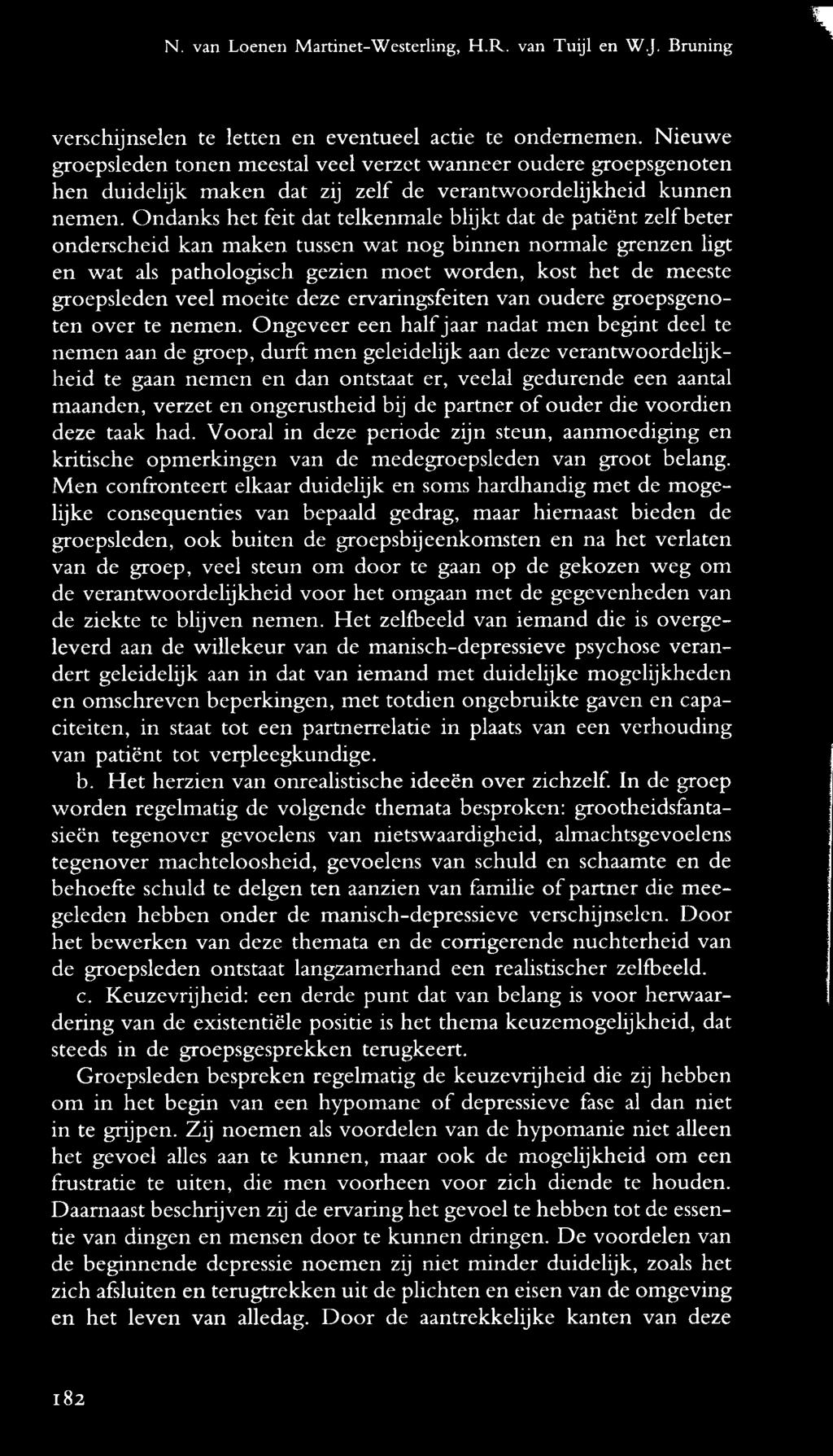 Ondanks het feit dat telkenmale blijkt dat de patiënt zelf beter onderscheid kan maken tussen wat nog binnen normale grenzen ligt en wat als pathologisch gezien moet worden, kost het de meeste