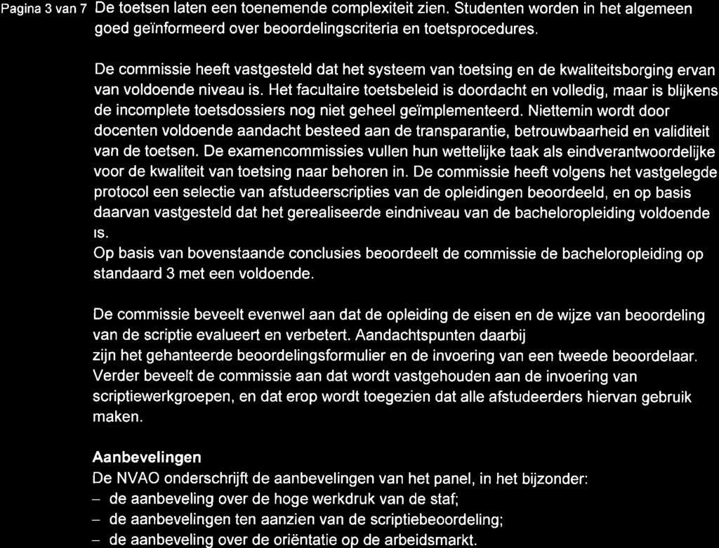 Pagina 3 van 7 De toetsen laten een toenemende complexiteit zien. Studenten worden in het algemeen goed geïnformeerd over beoordelingscriteria en toetsprocedures.