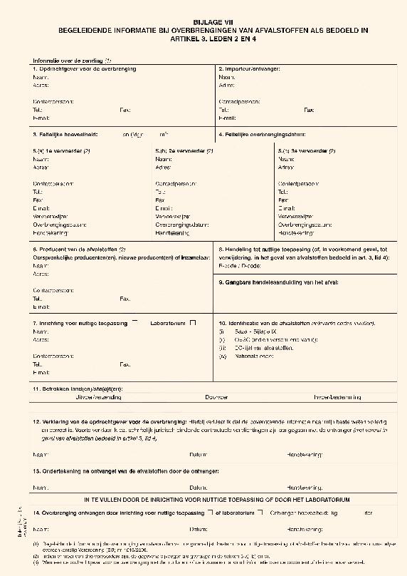 Bijlage VII Op grond van artikel 18 van de VOA moet afvaltransport vergezeld gaan van bijlage VII in geval van de overbrenging van: afvalstoffen (>20 kg) van de groene lijst voor nuttige toepassing;