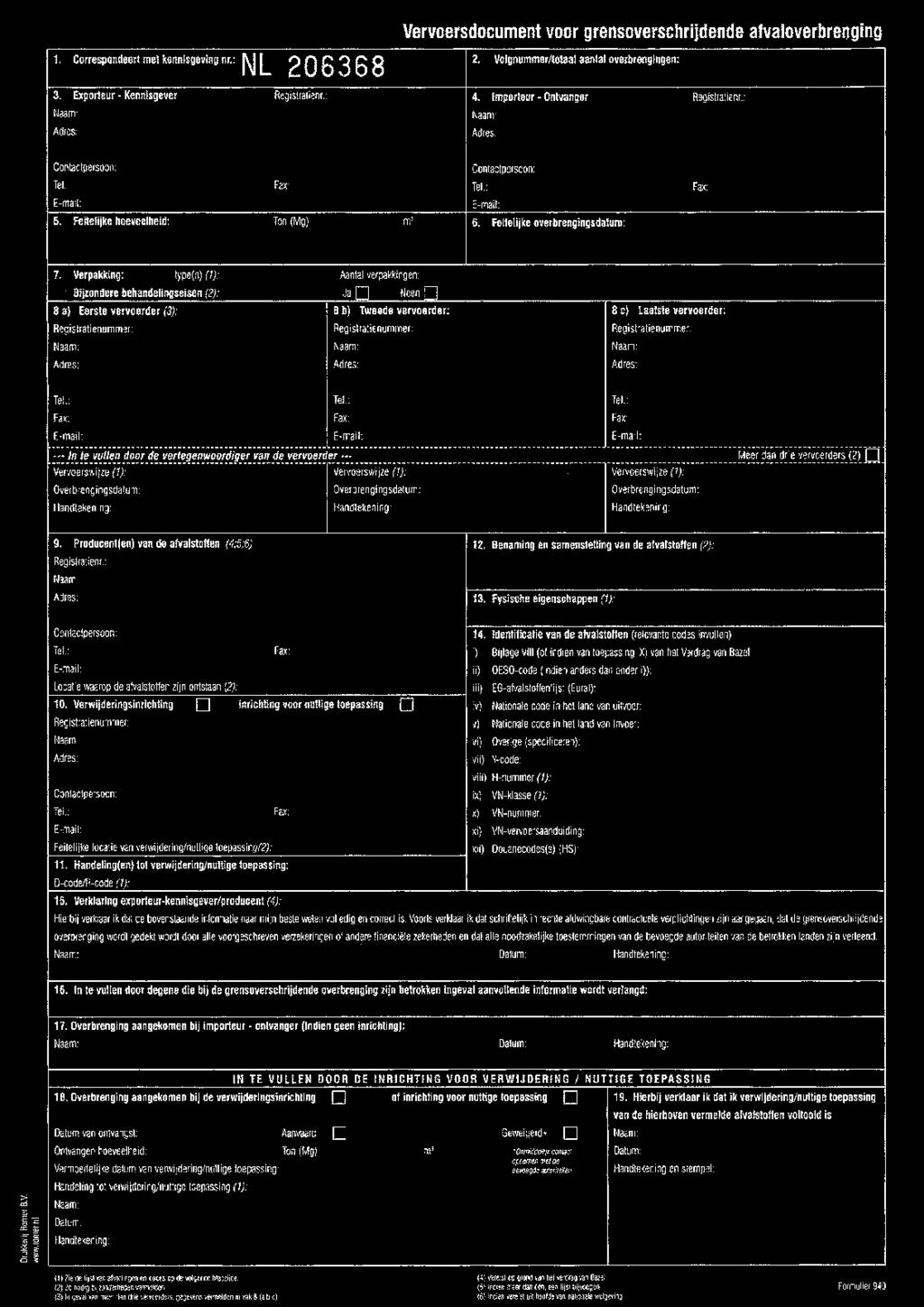 Vervoersdocument Voor iedere overbrenging van afvalstoffen met kennisgeving moet een vervoersdocument worden ingevuld.