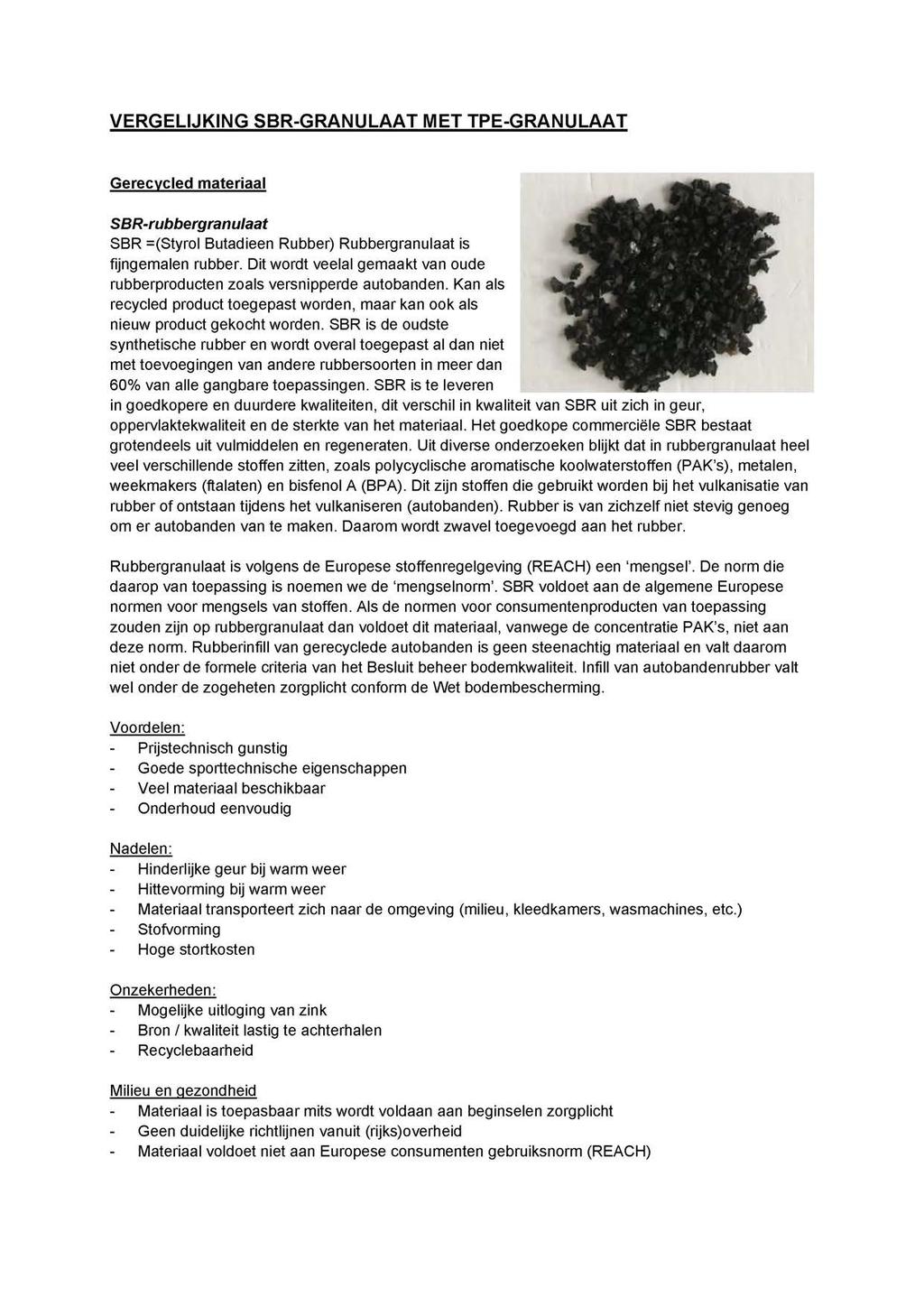 VERGELIJKING SBR-GRANULAAT MET TPE-GRANULAAT Gerecycled materiaal SBR-rubbergranulaat SBR ^Styrol Butadieen Rubber) Rubbergranulaat is fijngemalen rubber.