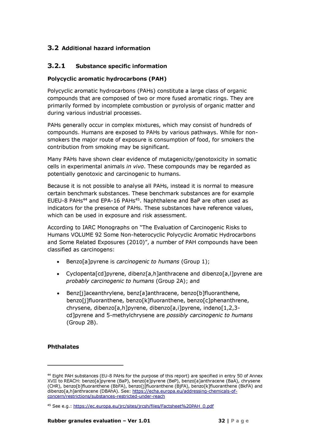 3.2 Additional hazard information 3.2.1 Substance specific information Polycyclic aromatic hydrocarbons (PAH) Polycyclic aromatic hydrocarbons (PAHs) constitute a large class of organic compounds