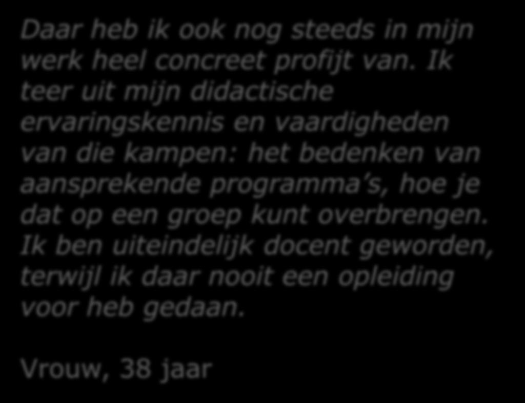 Effecten op verdere leven: 4 richtingen 4. (Groene) carrière Daar heb ik ook nog steeds in mijn werk heel concreet profijt van.