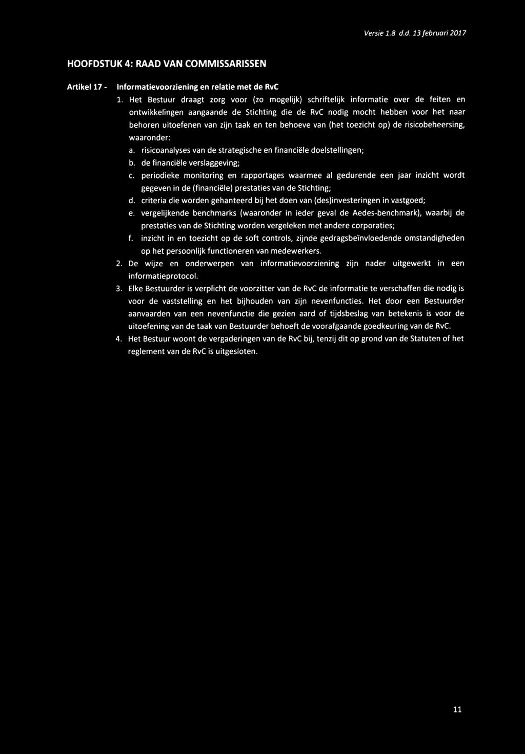 en ten behoeve van (het toezicht op) de risicobeheersing, waaronder: a. risicoanalysesvan de strategische en financiële doelstellingen; b. de financiële verslaggeving; c.