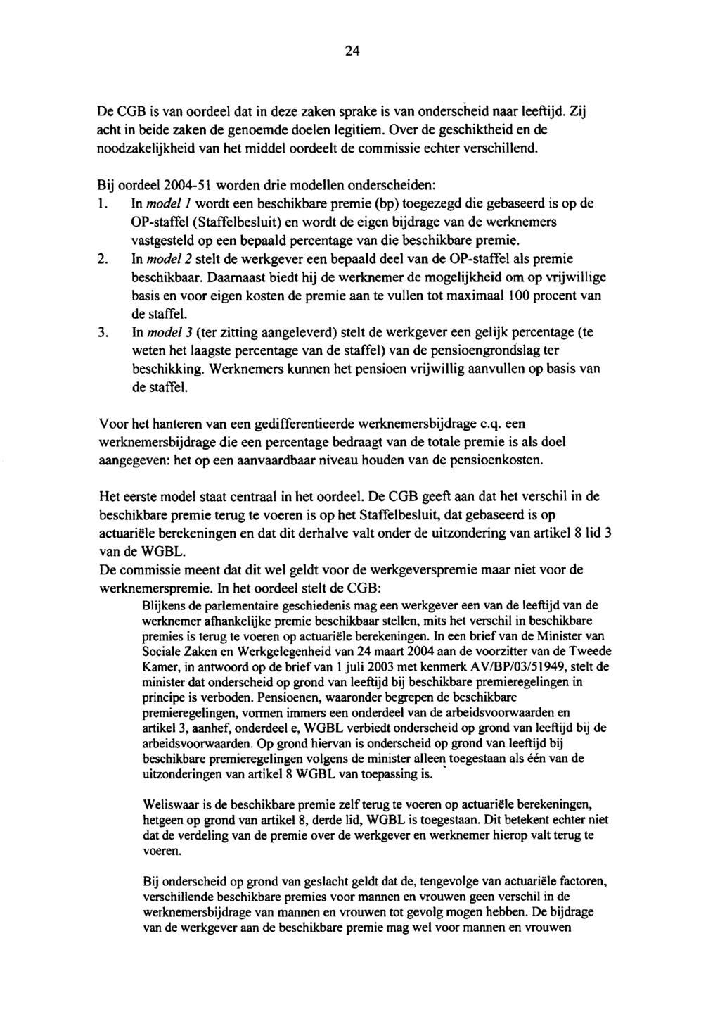 24 De CGB is van oordeel dat in deze zaken sprake is van onderscheid naar leeftijd. Zij acht in beide zaken de genoemde doelen legitiem.