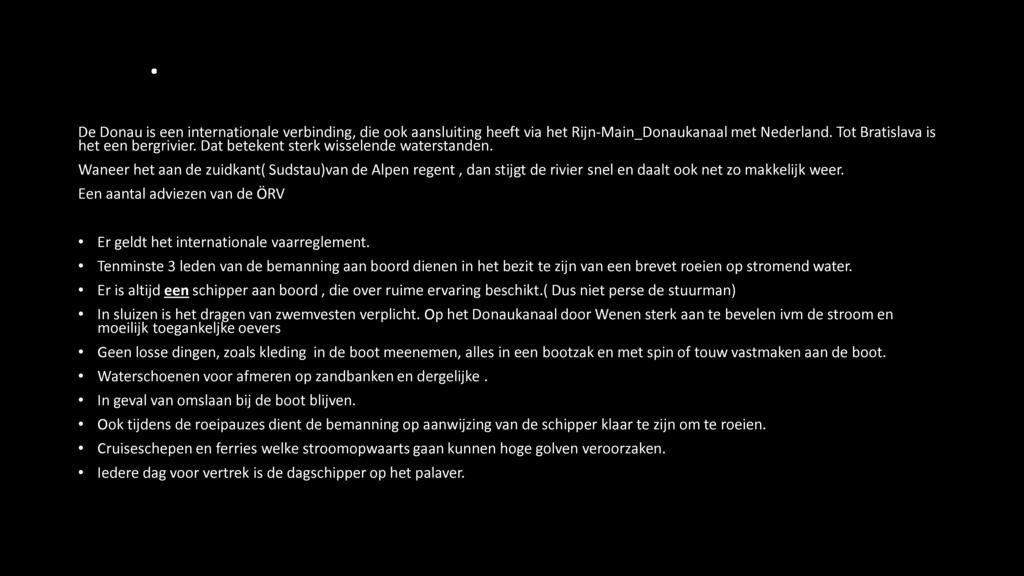 Roeien op de Donau De Donau is een internationale verbinding, die ook aansluiting heeft via het Rijn-Main_Donaukanaal met Nederland. Tot Bratislava is het een bergrivier.