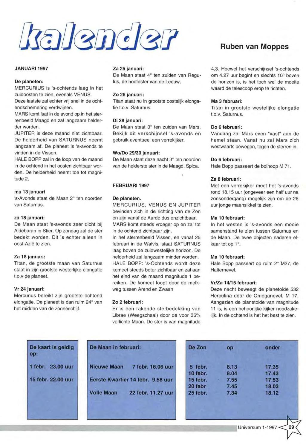 Ruben van M oppes JA N U A R I 1997 De planeten: MERCURIUS is 's-ochtends laag in het zuidoosten te zien, evenals VENUS. Deze laatste zal echter vrij snel in de ochtendschemering verdwijnen.