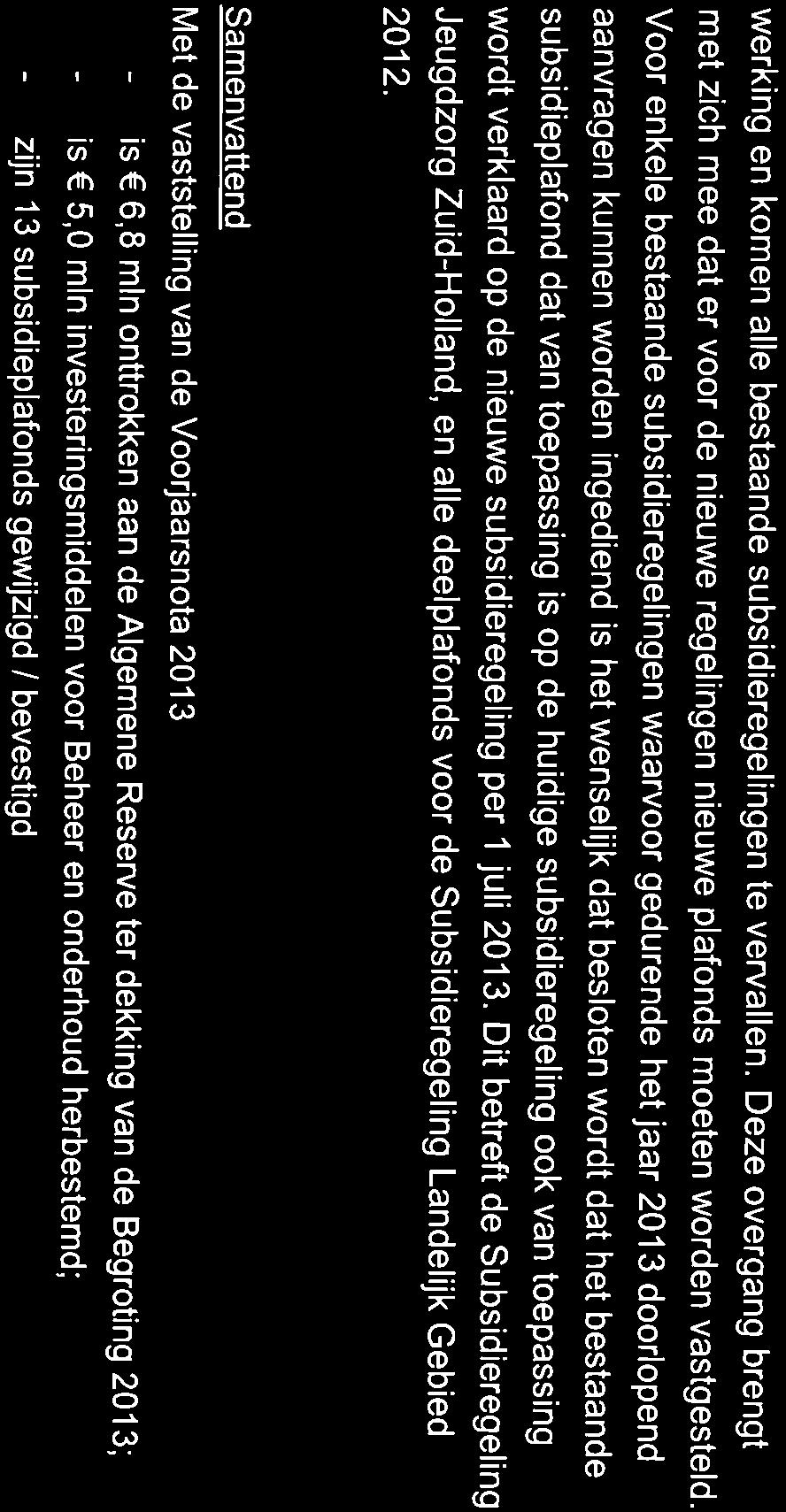 toepassing is op de huidige subsidieregeling ook van toepassing wordt verklaard op de nieuwe subsidieregeling per 1 juli 201 3.