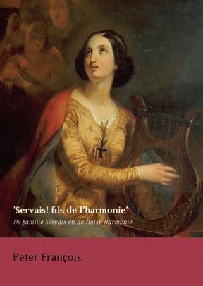 Jubileumboek Servais! fils de l harmonie Naar aanleiding van 225 jaar Halse Harmonie schetst Peter François de band van de vereniging met de familie Servais.