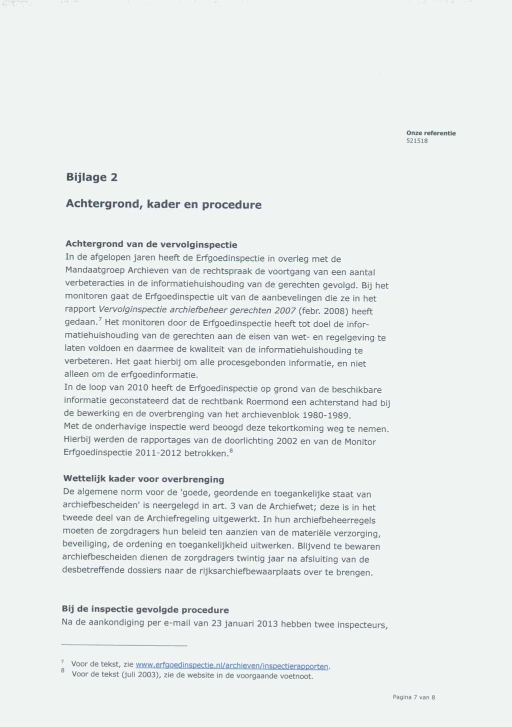Bijlage 2 Achtergrond, kader en procedure Achtergrond van de vervolginspectie In de afgelopen jaren heeft de Erfgoedinspectie in overleg met de Mandaatgroep Archieven van de rechtspraak de voortgang