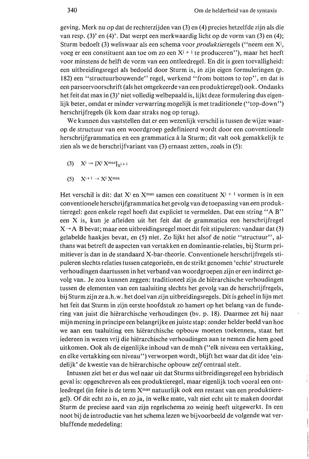 340 Om de hederheid van de syntaxis geving. Merk nu op dat de rechterzijden van (3) en (4) precies hetzefde zijn as die van resp. (3)' en (4)'.