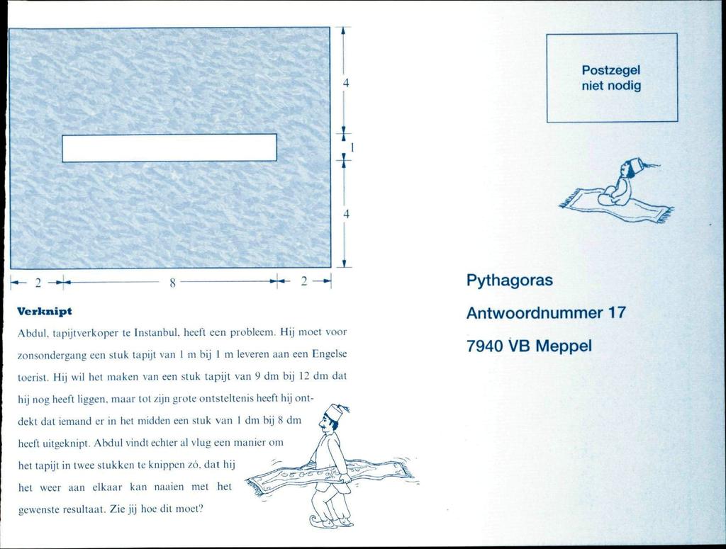 Postzegel niet nodig Pythagoras Verknipt Abtiiii, tapijt verkoper te Inslanbul. heeft een probleem. Hij moet voor zonsondergang een stuk tapijt van 1 m bij 1 m leveren aan een Engelse toerist.