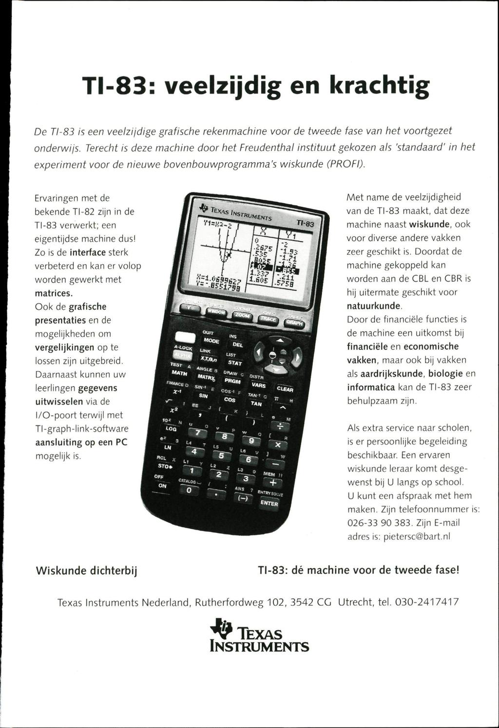 TI-83: veelzijdig en krachtig De TI-83 is een veelzijdige grafische rekenmachine voor de tweede fase van het voortgezet onderwijs.