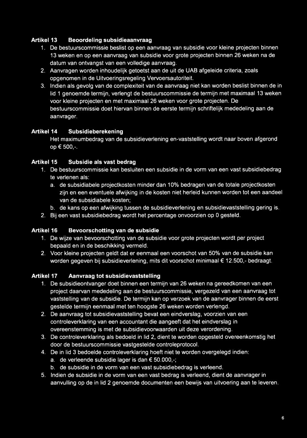 volledige aanvraag. 2. Aanvragen worden inhoudelijk getoetst aan de uit de UAB afgeleide criteria, zoals opgenomen in de Uitvoeringsregeling Vervoersautoriteit. 3.