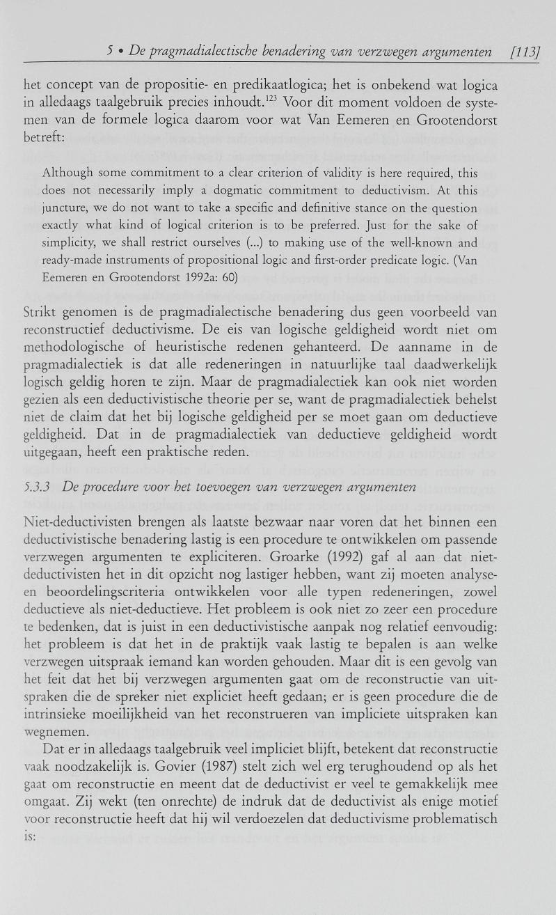 5 De pragmadialectische benadering van verzwegen argumenten [113] het concept van de propositie- en predikaatlogica; het is onbekend wat logica in alledaags taalgebruik precies inhoudt.