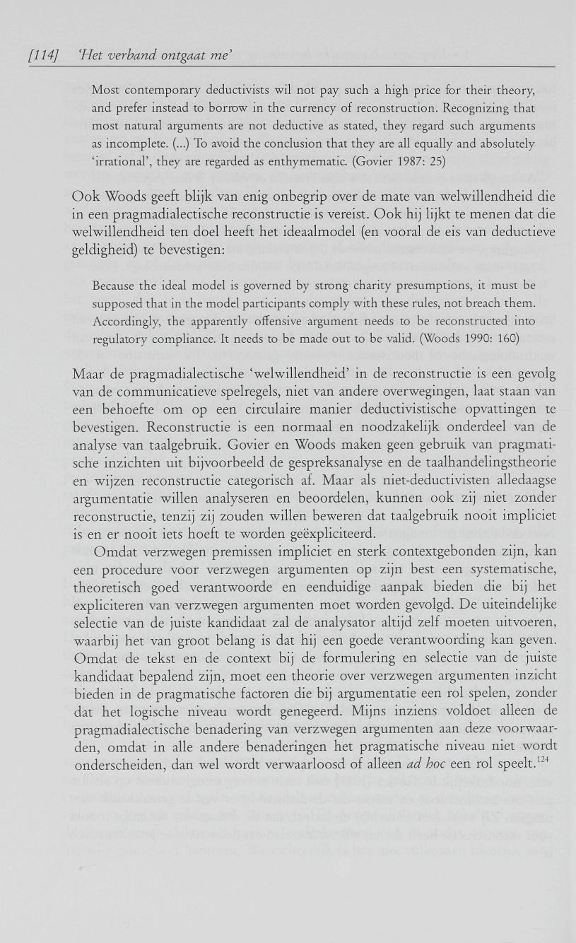 [114] 'Het verband ontgaat me' Most contemporary deductivists wil not pay such a high price for their theory, and prefer instead to borrow in the currency of reconstruction.