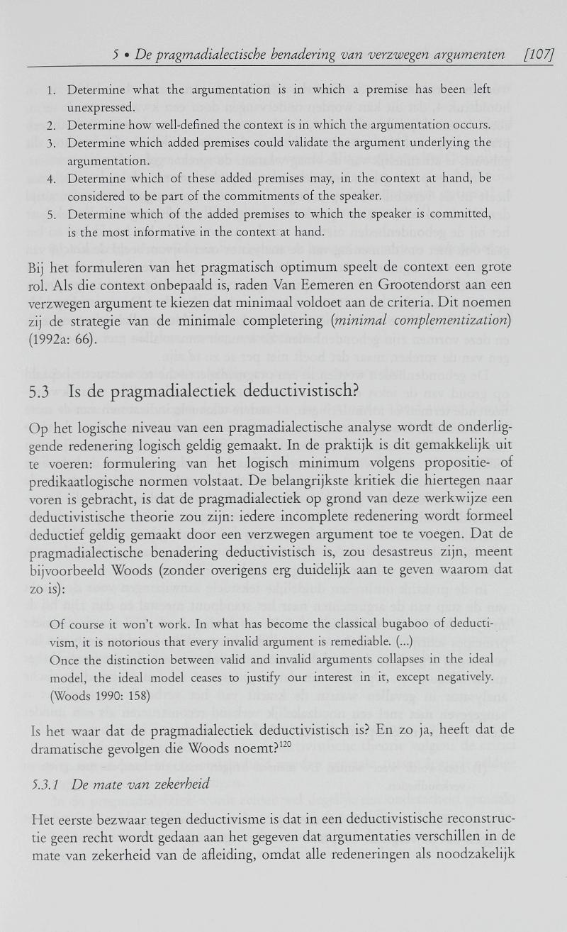 5 De pragmadialectische benadering van verzwegen argumenten [107] 1. Determine what the argumentation is in which a premise has been left unexpressed. 2.