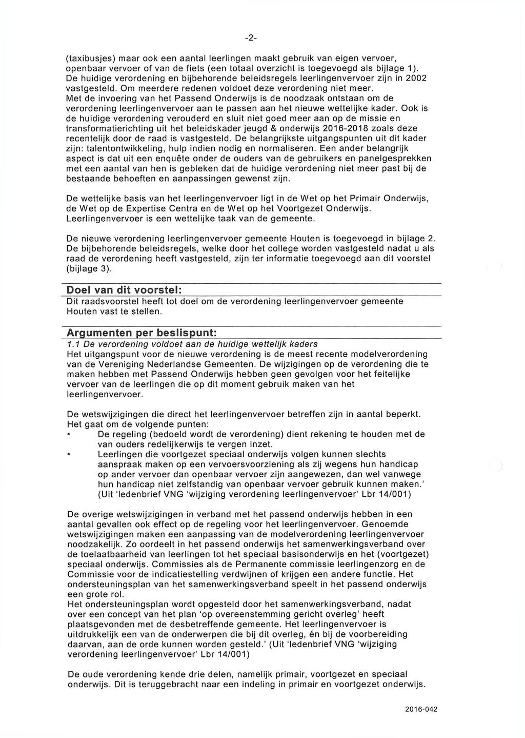 -2(taxibusjes) maar ook een aantal leerlingen maakt gebruik van eigen vervoer, o p e n b a a r vervoer of van de fiets (een totaal overzicht is t o e g e v o e g d als bijlage 1).