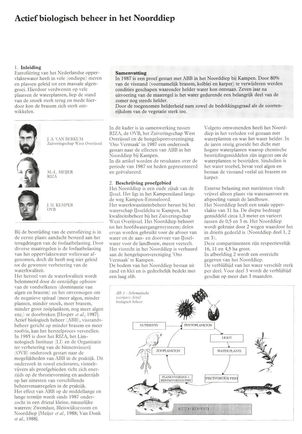 Actief biologisch beheer in het Noorddiep. Inleiding Eutrofiëring van het Nederlandse oppervlaktewater heeft in vele (ondiepe) meren en plassen geleid tot een massale algengroei.