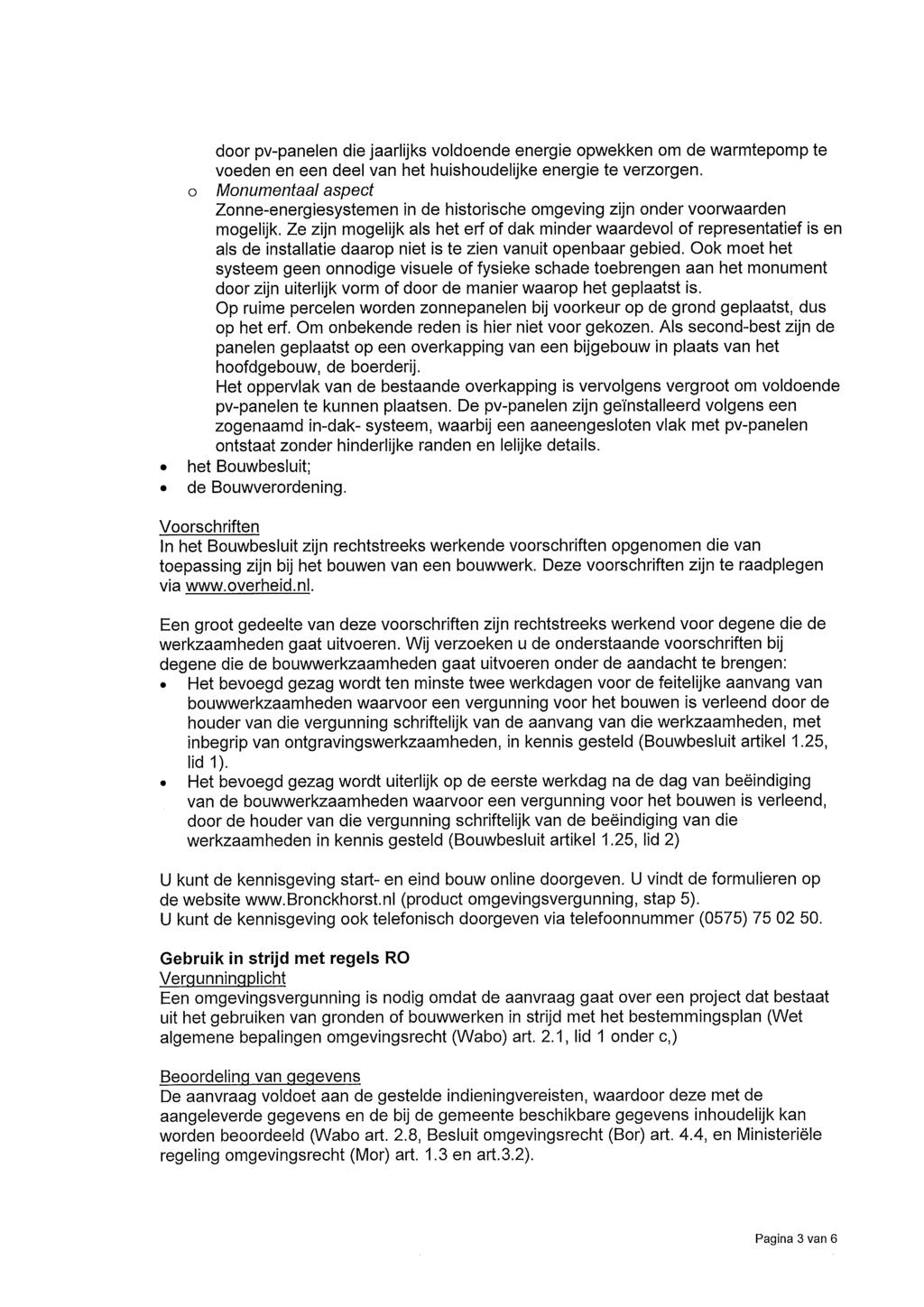 door pv-panelen die jaarlijks voldoende energie opwekken om de warmtepomp te voeden en een deel van het huishoudelijke energie te verzorgen.