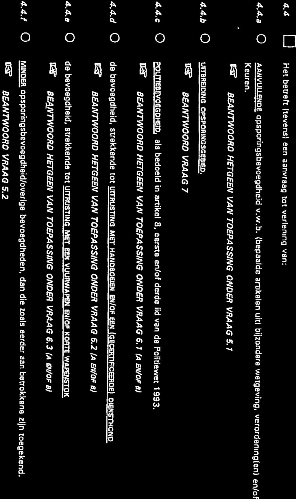 of derde lid van de Politiewet 1993. BEANTWOORD HETGEEN VAN TOEPASSING ONDER VRAAG 6.1 (A EN/OF 8) 4.