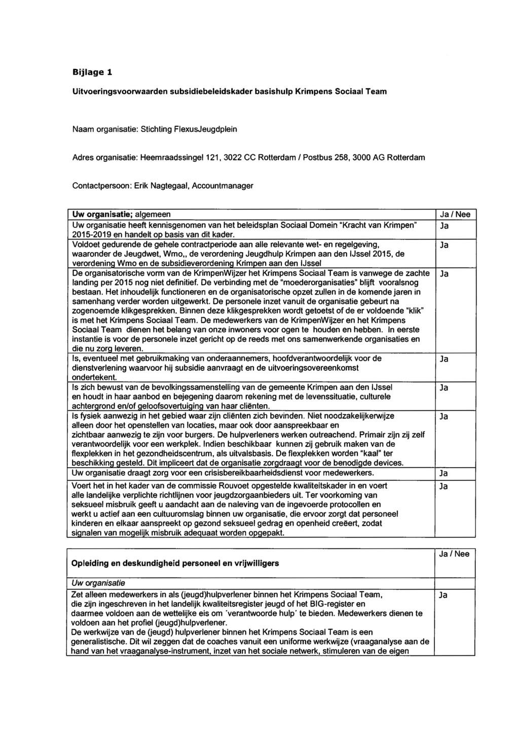 Bijlage 1 Uitvoeringsvoorwaarden subsidiebeleidskader basishulp Krimpens Sociaal Team Naam organisatie: Stichting FlexusJeugdplein Adres organisatie: Heemraadssingel 121, 3022 CC Rotterdam I Postbus