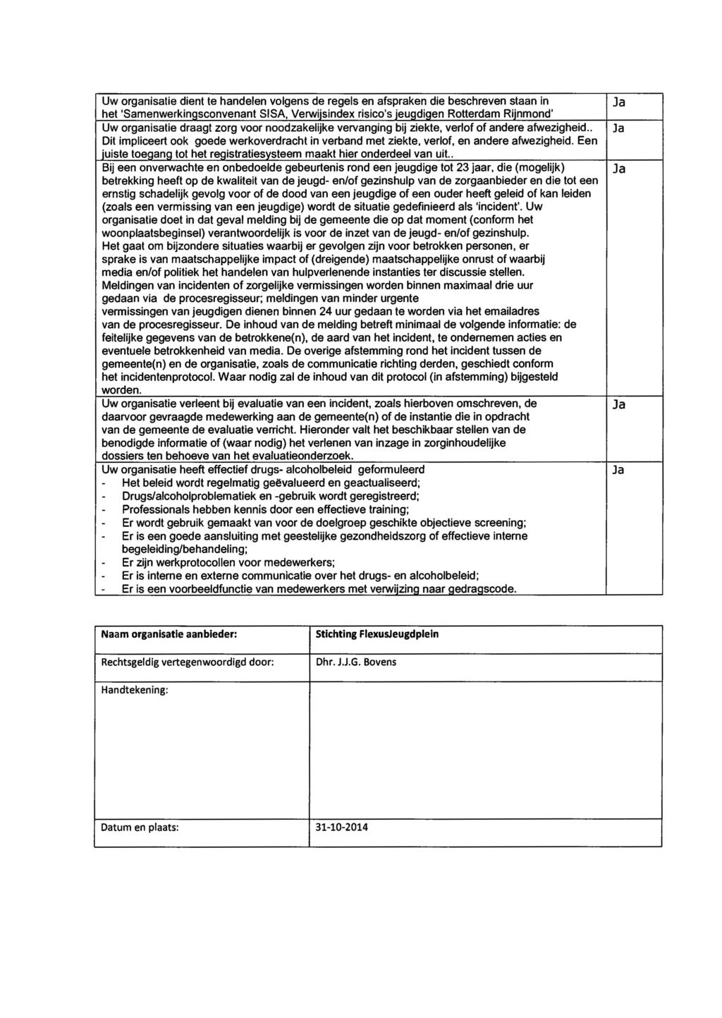 Uw organisatie dient te handelen volgens de regels en afspraken die beschreven staan in het 'Samenwerkingsconvenant SISA, Verwijsindex risico's jeugdigen Rotterdam Rijnmond' Uw organisatie draagt