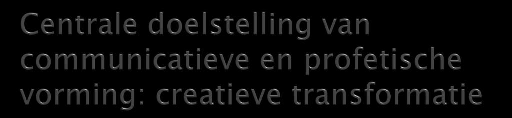 Sprong (Kierkegaard) Consciëntisering (Freire) Transformerend leren (Mezirow) Felt