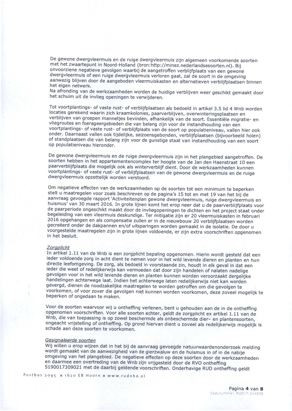 De gewone dwergvleermuis en de ruige dwergvleermuis zijn algemeen voorkomende soorten met het zwaartepunt in Noord-Holland (bron:http://minez.nederlandsesoorten.nl).